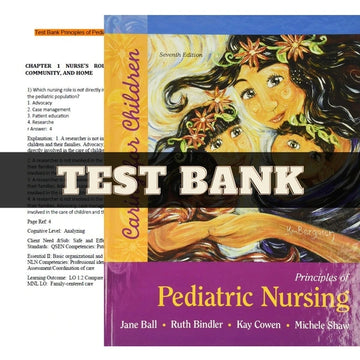 Principles of Pediatric Nursing: Caring for Children 7th Edition by Ball | Test Bank