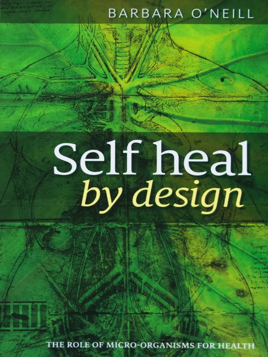 Self Heal By Design: The Role of Micro-Organisms for Health by Barbara O'Neill | eBook PDF