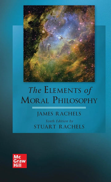The Elements of Moral Philosophy 10th Edition by Rachels | eBook PDF