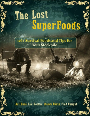 The Lost Superfoods: 126+ Survival Foods and Tips for Your Stockpile | eBook PDF