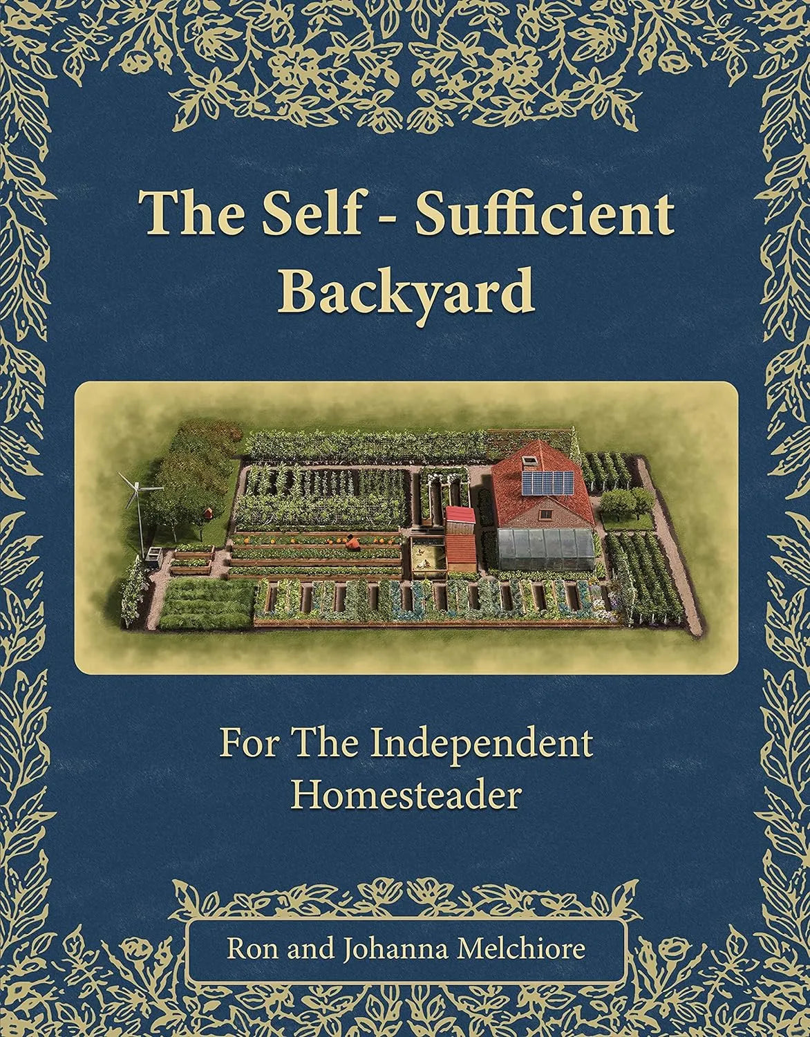 The Self-Sufficient Backyard by Ron and Johanna Melchiore | eBook PDF