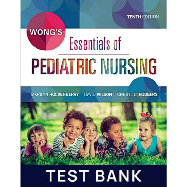 Wong's Essentials of Pediatric Nursing 10th Edition by Hockenberry | Test Bank